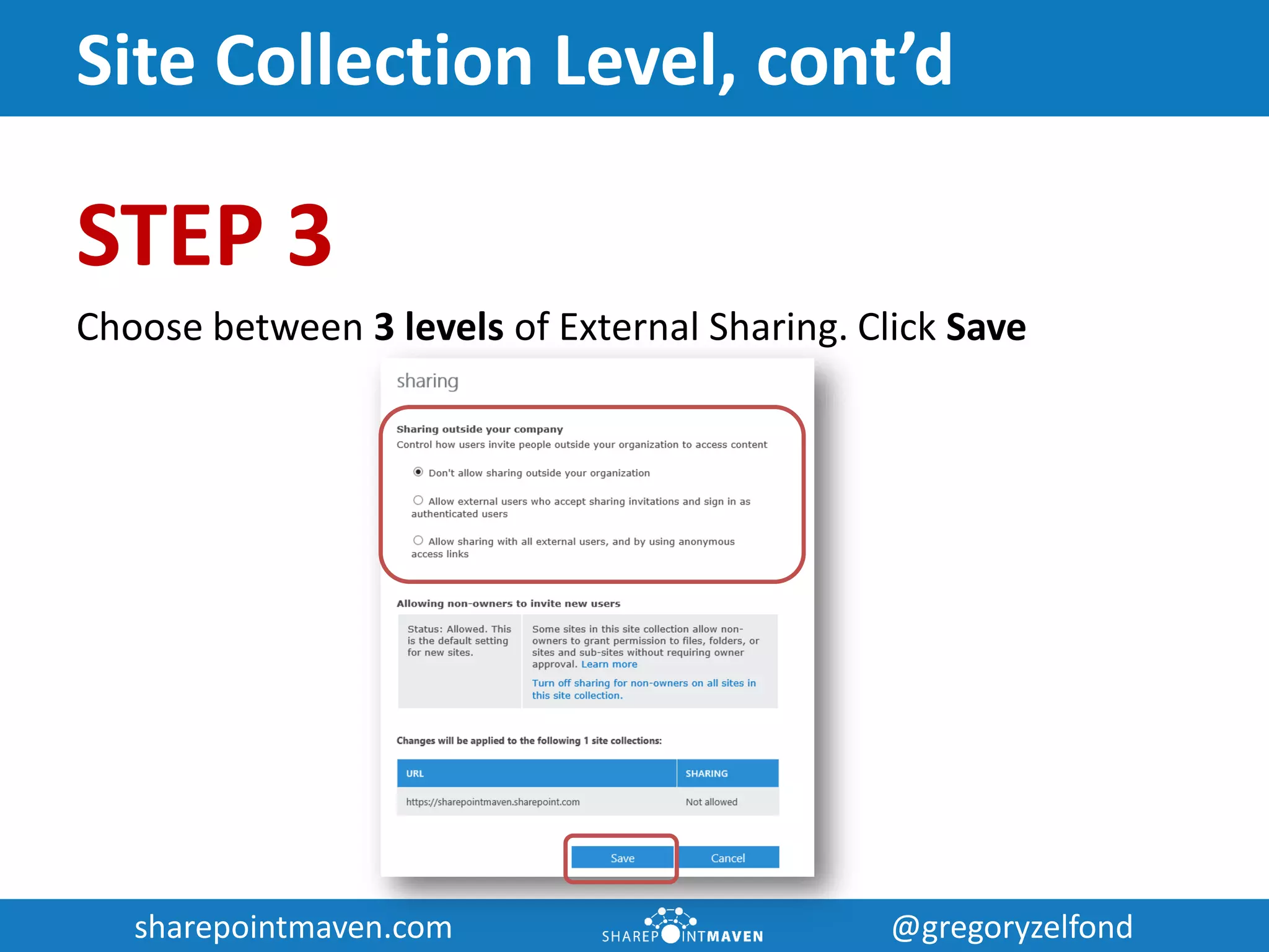 sharepointmaven.com @gregoryzelfondsharepointmaven.com @gregoryzelfond
Site Collection Level, cont’d
STEP 3
Choose between 3 levels of External Sharing. Click Save
 