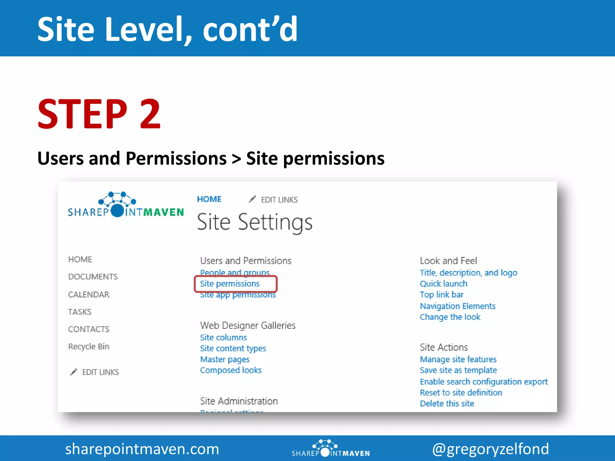 sharepointmaven.com @gregoryzelfondsharepointmaven.com @gregoryzelfond
Site Level, cont’d
STEP 2
Users and Permissions > Site permissions
 