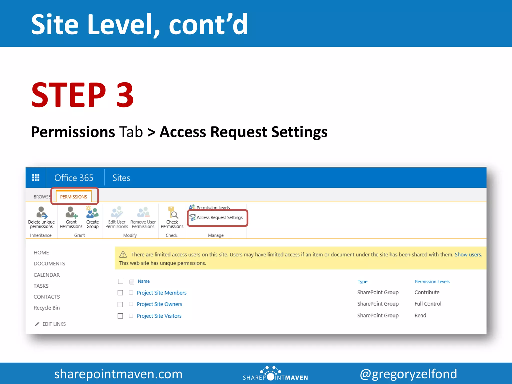 sharepointmaven.com @gregoryzelfondsharepointmaven.com @gregoryzelfond
Site Level, cont’d
STEP 3
Permissions Tab > Access Request Settings
 