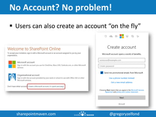 sharepointmaven.com @gregoryzelfondsharepointmaven.com @gregoryzelfond
No Account? No problem!
 Users can also create an account “on the fly”
 
