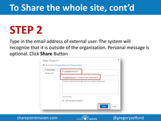 sharepointmaven.com @gregoryzelfondsharepointmaven.com @gregoryzelfond
To Share the whole site, cont’d
STEP 2
Type in the ...