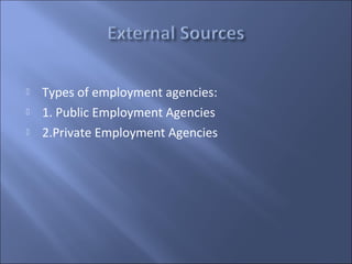    Types of employment agencies:
   1. Public Employment Agencies
   2.Private Employment Agencies
 