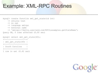 Example: XML-RPC Routines

mysql> create function xml_get_state(id int)
    -> returns text
    -> no sql
    -> language ...