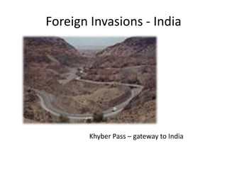 Foreign Invasions - IndiaKhyber Pass – gateway to India