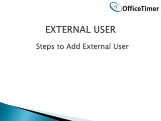 .Ss
Steps to Add External User
 