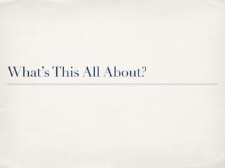 What’s This All About? 
 