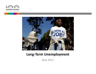 Long‐Term Unemployment 
May 2013 
 