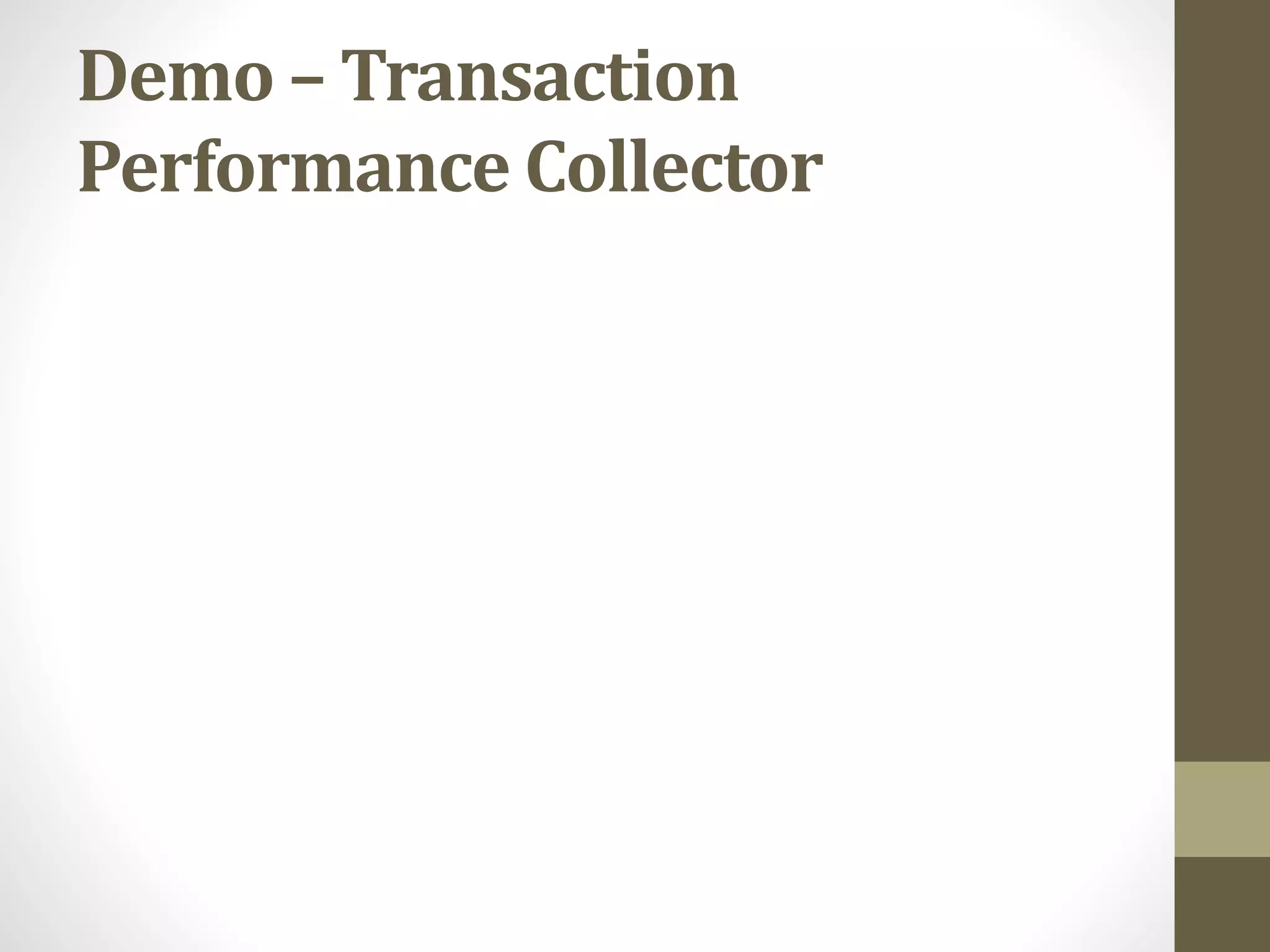 Demo – Transaction
Performance Collector
 
