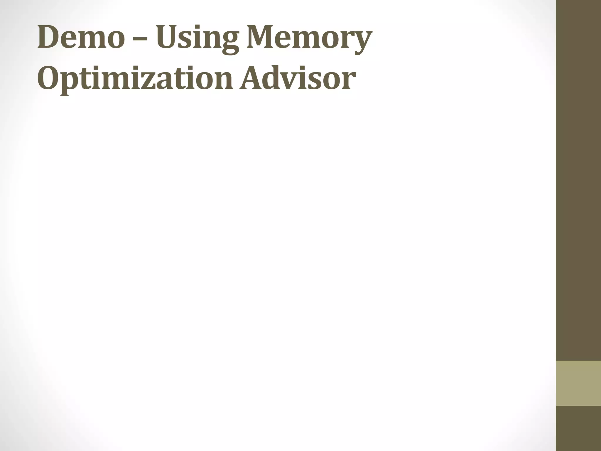 Demo – Using Memory
Optimization Advisor
 