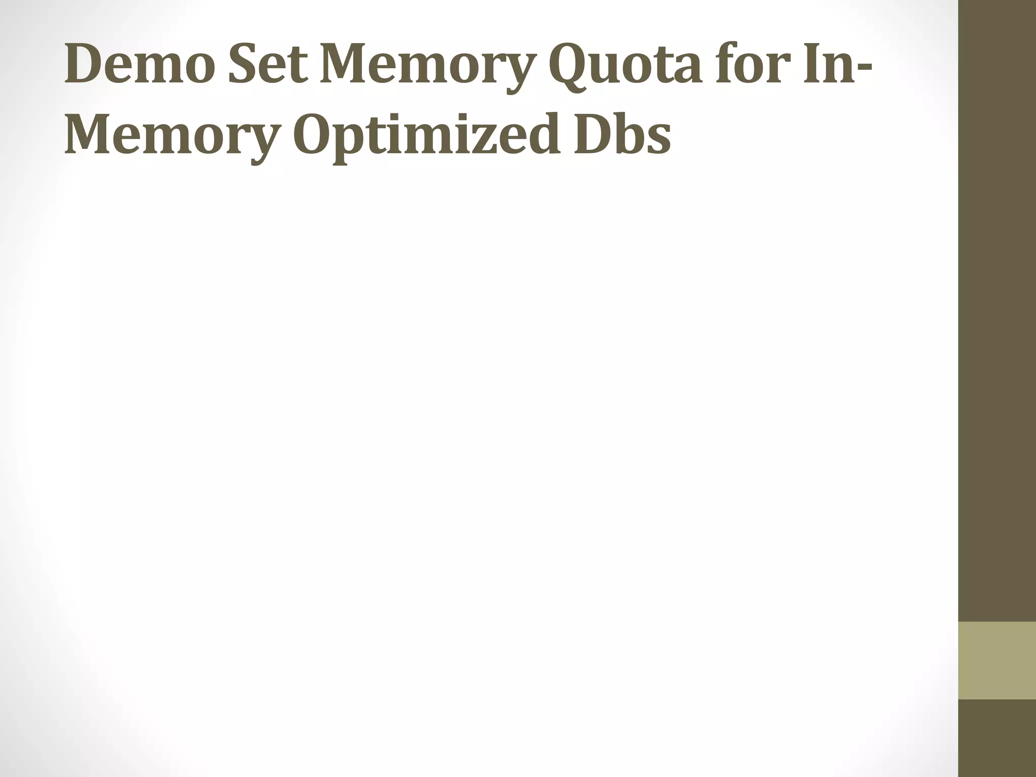 Demo Set Memory Quota for In-
Memory Optimized Dbs
 