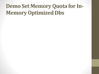 Demo Set Memory Quota for In-
Memory Optimized Dbs
 