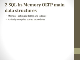 2 SQL In-Memory OLTP main
data structures
• Memory -optimized tables and indexes
• Natively -compiled stored procedures
 