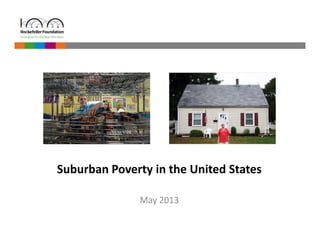 Suburban Poverty in the United States 
May 2013 
 