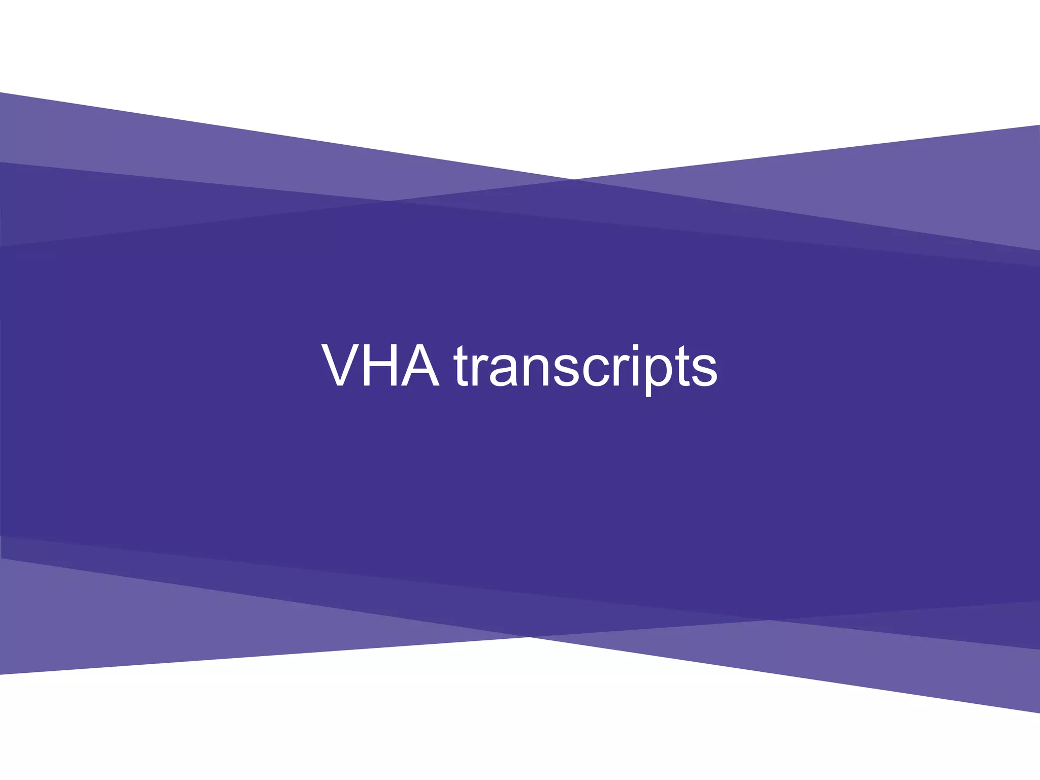 VHA transcripts
 