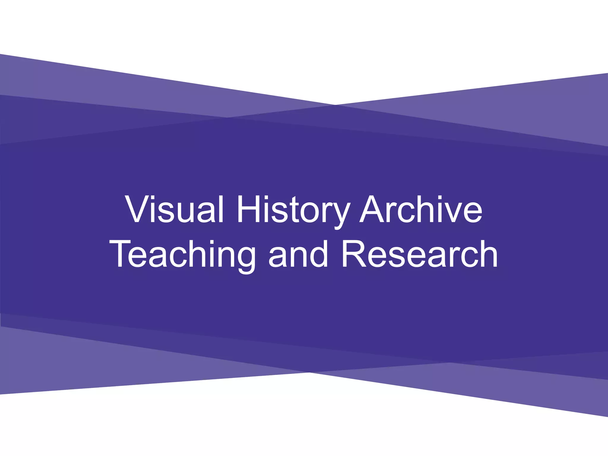Visual History Archive
Teaching and Research
 