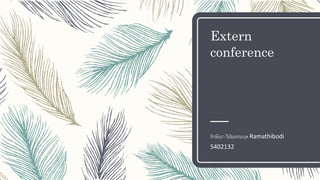 Extern
conference
รักษิณา วินัยธรรมกุล Ramathibodi
5402132
 