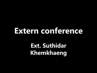 Extern conference
Ext. Suthidar
Khemkhaeng
 
