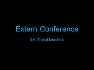 Extern Conference
Ext. Thanat Lewsirirat
 