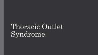 Thoracic Outlet
Syndrome
 