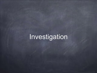 Investigation
 