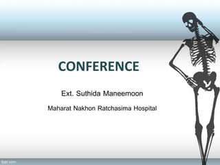 CONFERENCE
Ext. Suthida Maneemoon
Maharat Nakhon Ratchasima Hospital
 