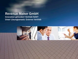 Revenue Maker GmbH
Innovation gefunden! Vertrieb fehlt?
Unser Lösungsansatz: Externer Vertrieb
 