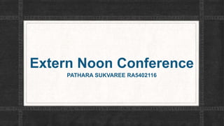 Extern Noon Conference
PATHARA SUKVAREE RA5402116
 