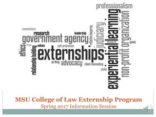 MSU College of Law Externship Program
Spring 2017 Information Session
 