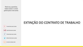 EXTINÇÃO DO CONTRATO DE TRABALHO
 