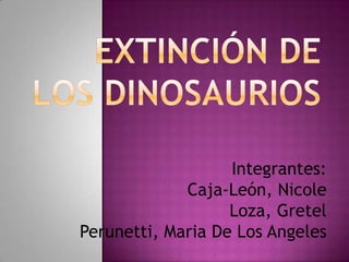 Integrantes:
             Caja-León, Nicole
                   Loza, Gretel
Perunetti, Maria De Los Angeles
 