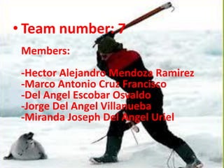 • Team number: 7
 Members:
 -Hector Alejandro Mendoza Ramirez
 -Marco Antonio Cruz Francisco
 -Del Angel Escobar Osvaldo
 -Jorge Del Angel Villanueba
 -Miranda Joseph Del Angel Uriel
 