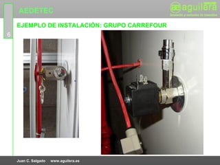 AEDETEC
    EJEMPLO DE INSTALACIÓN: GRUPO CARREFOUR
6




    Juan C. Salgado   www.aguilera.es
 