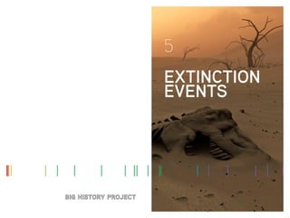 5
EXTINCTION
EVENTS
 