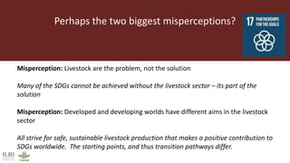 The role of livestock in developing countries: Misperceptions, facts and consequences