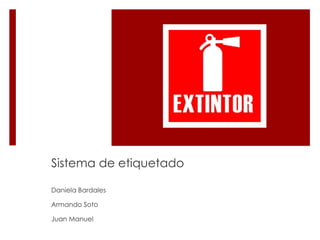 Sistema de etiquetado Daniela Bardales Armando Soto Juan Manuel 