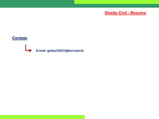 Direito Civil - Resumo
Contato
E-mail: gmbui33431@bol.com.br
 