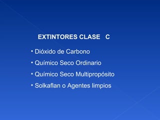 EXTINTORES CLASE  C Dióxido de Carbono Químico Seco Ordinario Químico Seco Multipropósito Solkaflan o Agentes limpios 