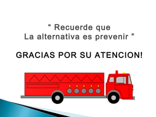“ Recuerde que
La alternativa es prevenir ”
GRACIAS POR SU ATENCION!
IN TEVEP
IN TE VE P
 