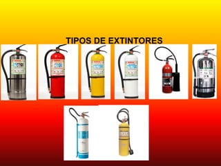 TIPOS DE EXTINTORES
 