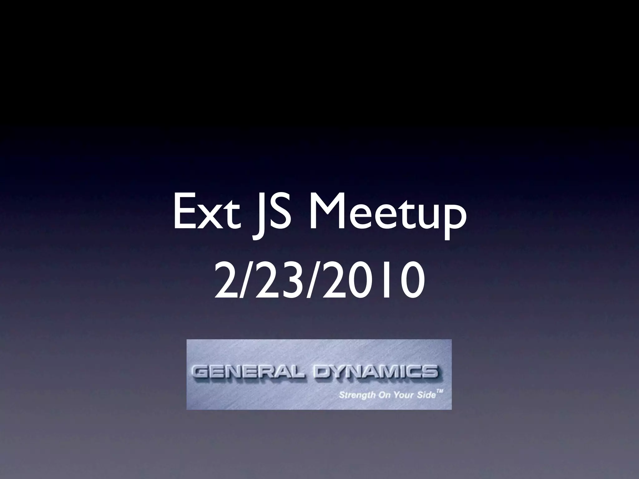 Ext JS Meetup
2/23/2010
