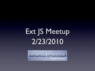 Ext JS Meetup
  2/23/2010
 