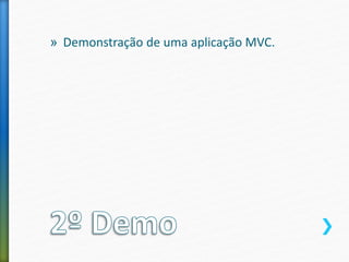 » Demonstração de uma aplicação MVC.
 