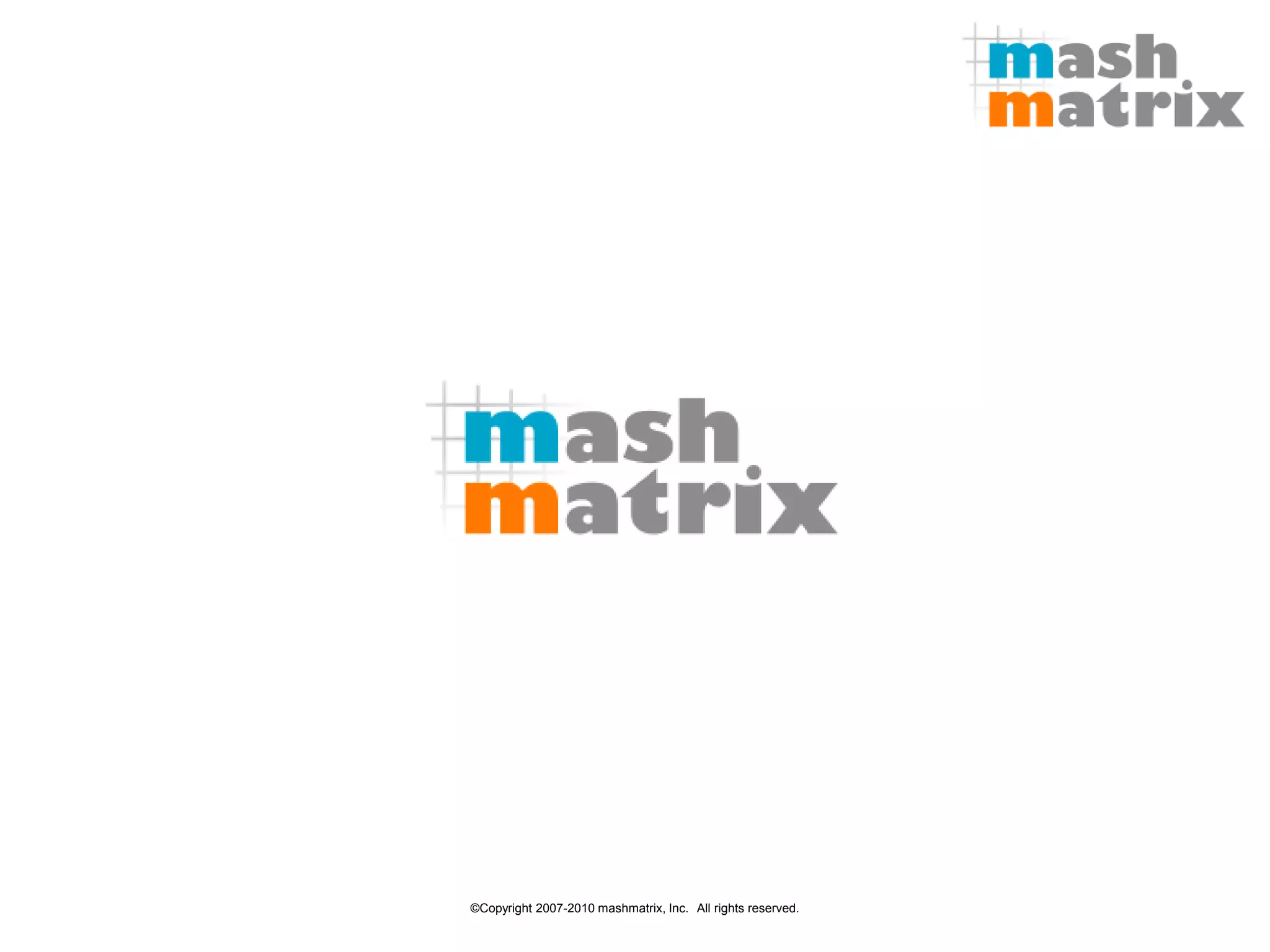 ©Copyright 2007-2010 mashmatrix, Inc. All rights reserved.
 