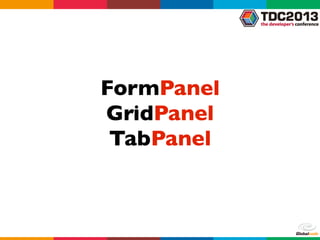 FormPanel
GridPanel
TabPanel
 