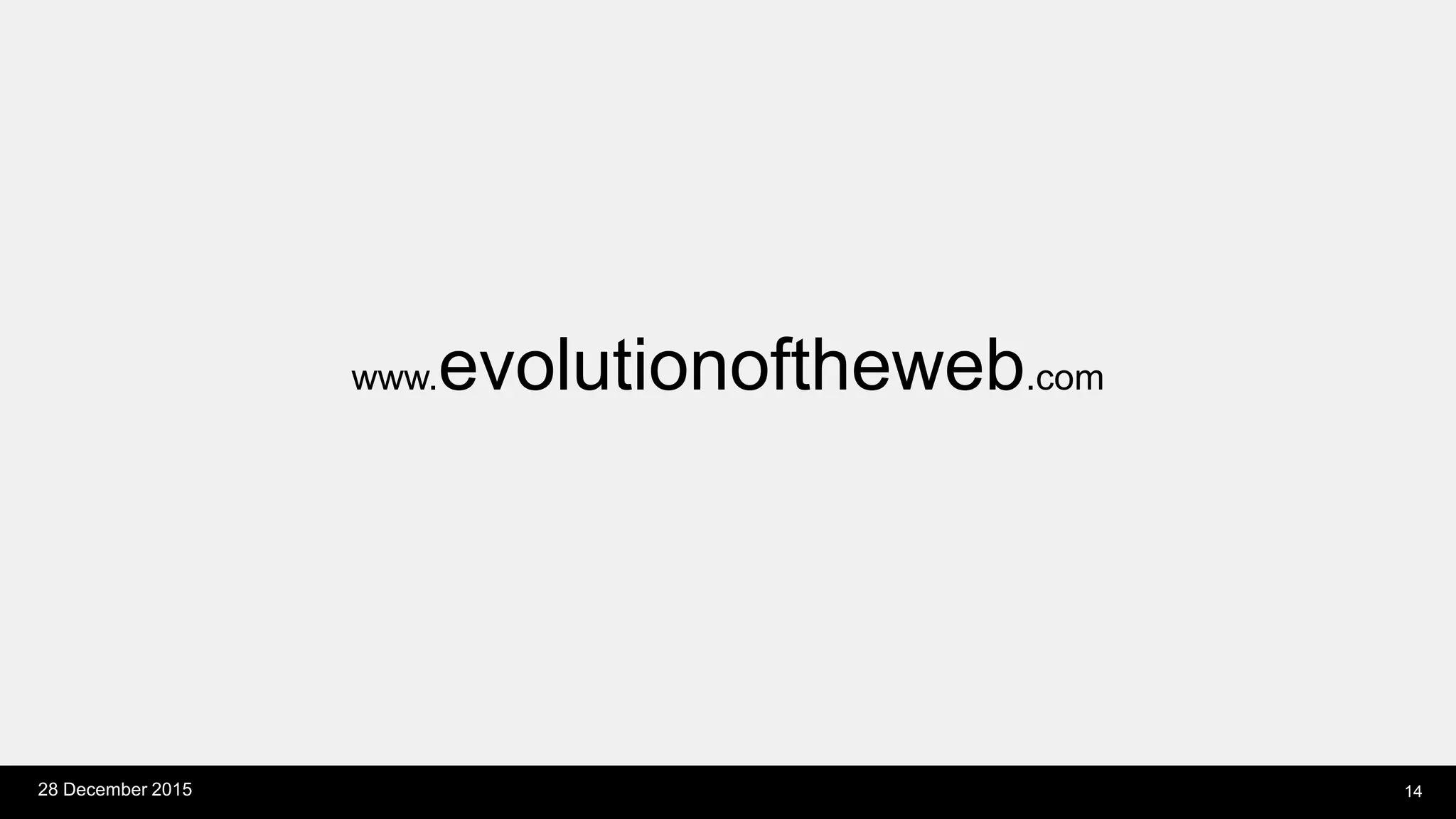 28 December 2015 14
www.evolutionoftheweb.com
 