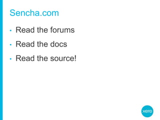 Sencha.comRead the forumsRead the docsRead the source!