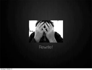 Rewrite!
Dienstag, 8. Oktober 13
 