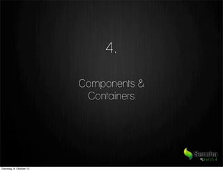 Components &
Containers
4.
Dienstag, 8. Oktober 13
 