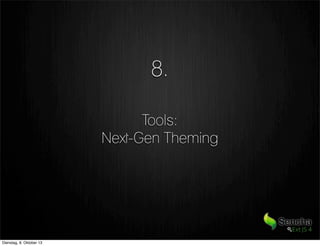 Tools:
Next-Gen Theming
8.
Dienstag, 8. Oktober 13
 