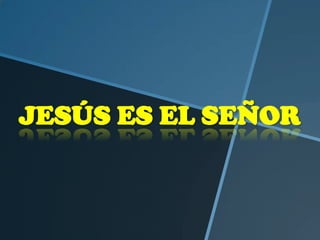 JESÚS ES EL SEÑOR
 
